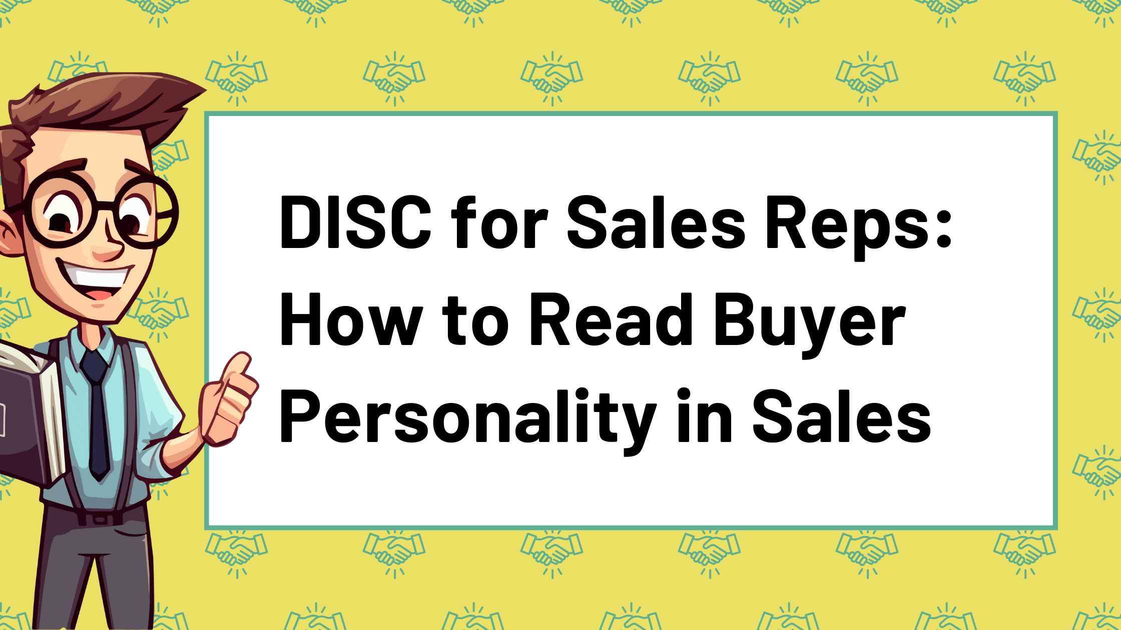 DISC personality model for sales reps – A visual guide to Dominance, Influence, Steadiness, and Conscientiousness, helping sales professionals tailor their approach to different buyer type